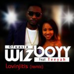 Wizboyy – Lovinjitis (Remix) ft Teeyah